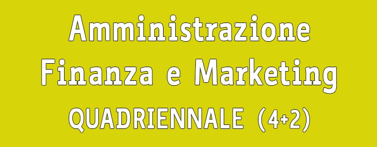 Corso Amministrazione Finanza e Marketing Quadriennale 4+2